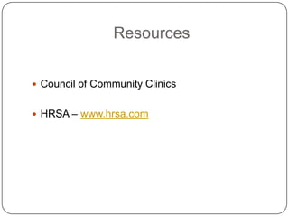 Resources
 Council of Community Clinics
 HRSA – www.hrsa.com
 
