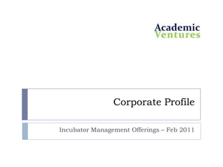 Corporate Profile Incubator Management Offerings – Feb 2011 