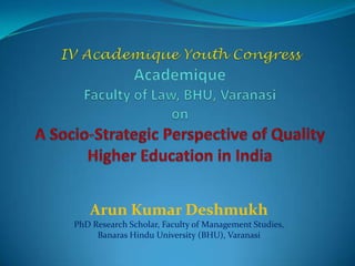 Arun Kumar Deshmukh
PhD Research Scholar, Faculty of Management Studies,
     Banaras Hindu University (BHU), Varanasi
 