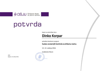 kojom se potvrđuje da je
Dinko Korpar
pohađao dvodnevni program
Sustav unutarnjih kontrola za državnu razinu
12.-13. svibnja 2016.
DUBRAVKA PRELEC
2002
Zagreb, 18. svibnja 2016.
 