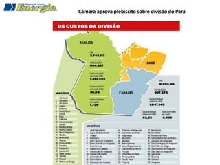 Câmara aprova plebiscito sobre divisão do Pará
 