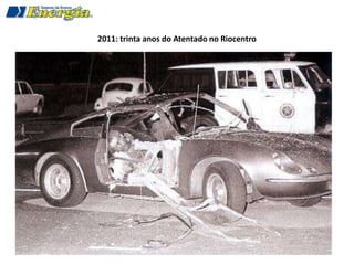2011: trinta anos do Atentado no Riocentro
 