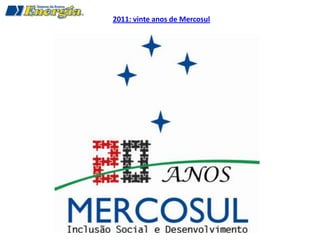 2011: vinte anos de Mercosul
 