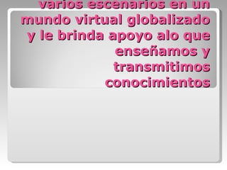La web 2.0 es ua herramienta que utiliza varios escenarios en un mundo virtual globalizado y le brinda apoyo alo que enseñamos y transmitimos conocimientos 