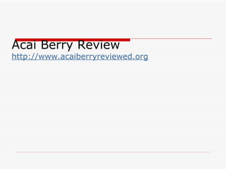 Acai Berry Review http://www.acaiberryreviewed.org 