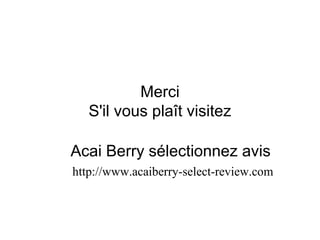 Merci
S'il vous plaît visitez
Acai Berry sélectionnez avis
http://www.acaiberry-select-review.com
 
