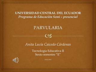 Anita Lucía Caicedo Cárdenas
    Tecnología Educativa II
      Sexto semestre “E”
             Enero 2012
 