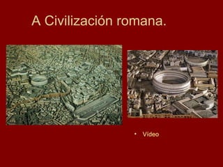 A Civilización romana.   ,[object Object]
