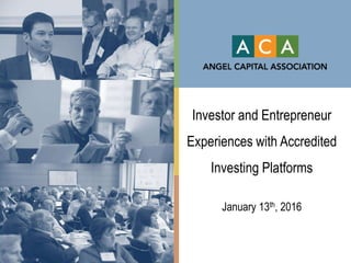 Investor and Entrepreneur
Experiences with Accredited
Investing Platforms
January 13th, 2016
 