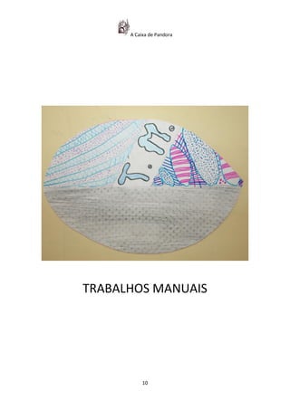 A Caixa de Pandora




TRABALHOS MANUAIS




           10
 