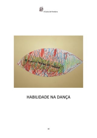 A Caixa de Pandora




HABILIDADE NA DANÇA




            30
 