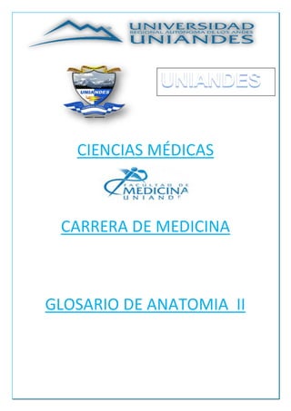 CIENCIAS MÉDICAS
CARRERA DE MEDICINA
GLOSARIO DE ANATOMIA II
 