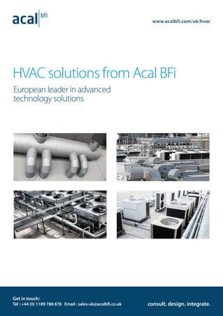 1
HVAC solutions from Acal BFi
European leader in advanced
technology solutions
consult. design. integrate.
www.acalbfi.com/uk/hvac
Get in touch:
Tel : +44 (0) 1189 788 878 Email : sales-uk@acalbfi.co.uk
 