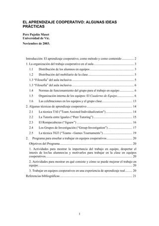 1
EL APRENDIZAJE COOPERATIVO: ALGUNAS IDEAS
PRÁCTICAS
Pere Pujolàs Maset
Universidad de Vic.
Noviembre de 2003.
Introducci...