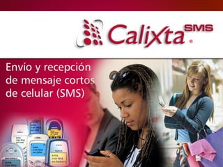 Calixta-SMS
Envío masivo de mensajes
 cortos a celulares (SMS)
 