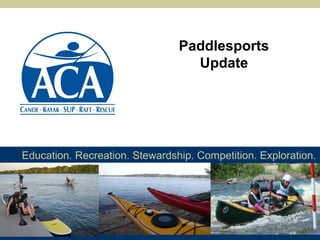 Education. Recreation. Stewardship. Competition. Exploration.
Paddlesports
Update
 