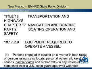 New Mexico – EMNRD State Parks Division
Paddlesports Regulation
TITLE 18 TRANSPORTATION AND
HIGHWAYS
CHAPTER 17 NAVIGATION...