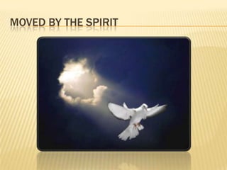 Moved by the Spirit