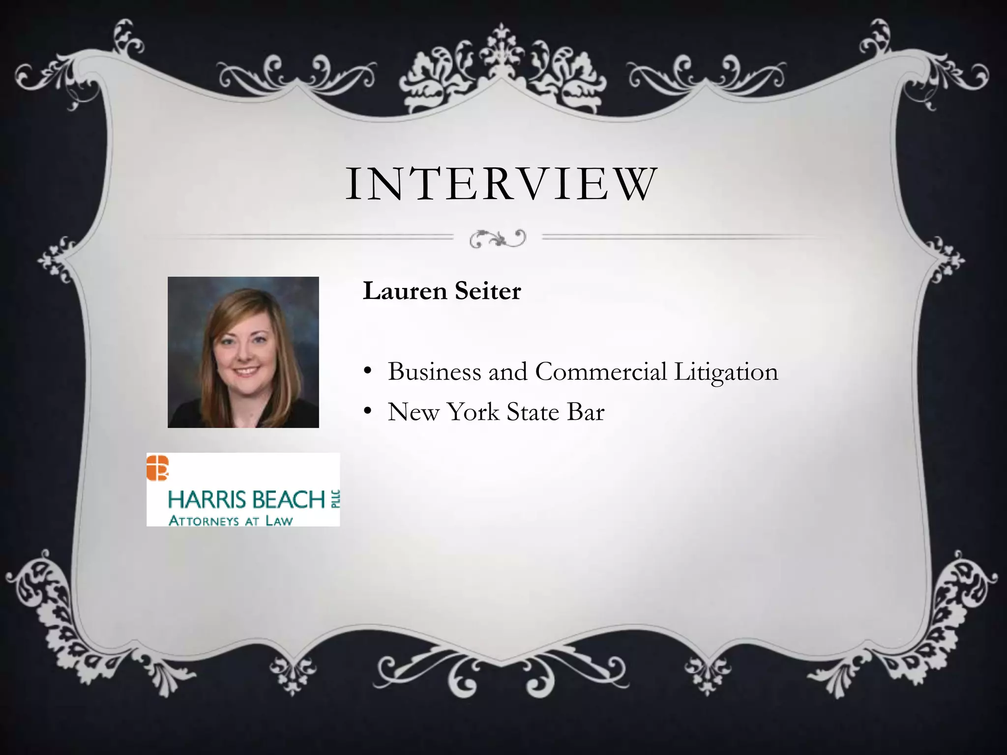 INTERVIEW
Lauren Seiter

• Business and Commercial Litigation
• New York State Bar
 
