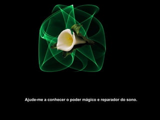 Ajude-me a conhecer o poder mágico e reparador do sono. 