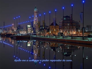 Ajude-me a conhecer o poder reparador do sono.
 