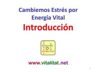 Cambiemos Estrés por
Energía Vital
Introducción
1
 