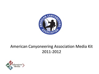 American Canyoneering Association Media Kit
               2011-2012
 