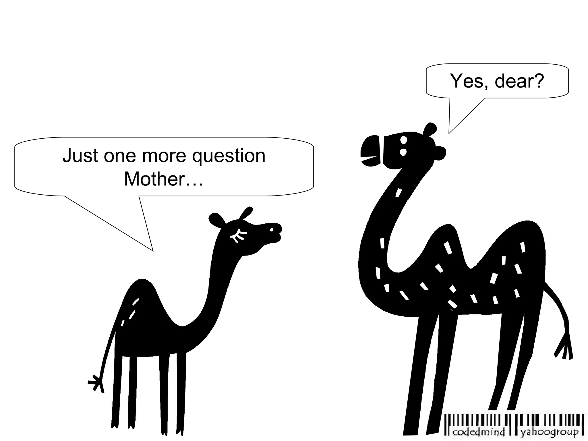 Just one more question Mother… Yes, dear? 