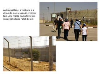 A desigualdade, a violência e a desunião que Jesus não ensinou tem uma marca muito triste em sua própria terra natal: Belém!