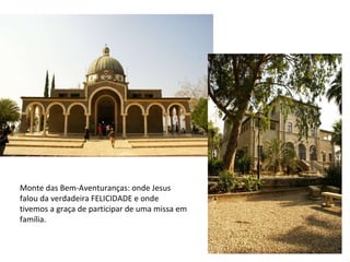 Monte das Bem-Aventuranças: onde Jesus falou da verdadeira FELICIDADE e onde tivemos a graça de participar de uma missa em família.