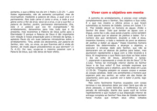 portanto, o que a Bíblia nos diz em 1 Pedro 1.23-25: "...pois
fostes regenerados, não de semente corruptível, mas de
incorruptível, mediante a palavra de Deus, a qual vive e é
permanente. Pois toda carne é como a erva, e toda a sua
glória como a flor da erva; seca-se a erva, e cai a sua flor; a
palavra do Senhor, porém, permanece eternamente. Ora,
esta é a palavra que vos foi evangelizada." No
arrebatamento, deixaremos para trás tudo que é do
presente, mas levaremos a Palavra de Deus junto para a
Eternidade! E porque a Palavra de Deus é tão importante
com relação à nossa preparação para a retirada da Igreja, o
apóstolo Paulo diz em suas palavras introdutórias sobre o
arrebatamento: "Ora, ainda vos declaramos, por palavra do
Senhor, isto: nós, os vivos, os que ficarmos até à vinda do
Senhor, de modo algum precederemos os que dormem" (1
Ts 4.15). Por isso, ocupe-se o máximo possível com a
Palavra de Deus, que não deixa de fazer efeito.
Viver com o objetivo em mente
A caminho do arrebatamento, é preciso viver voltado
completamente para o Senhor, Seu objetivo e Sua volta.
É o que nos mostra a última prova a que foram
submetidos os homens de Gideão. Lemos em Juízes 7.5-
6: "Fez Gideão descer os homens às águas. Então o
Senhor lhe disse: Todo que lamber as águas com a
língua, como faz o cão, esse porás à parte; como também
a todo aquele que se abaixar de joelhos a beber. Foi o
número dos que lamberam, levando a mão à boca,
trezentos homens; e todo o restante do povo se abaixou
de joelhos a beber as águas." Esses trezentos homens
estavam tão determinados a alcançar o objetivo, a
executar o encargo dado pelo Senhor, que não se
demoraram em se abaixar de joelhos para beber, mas
ajuntaram rapidamente a água com a mão levando-a à
boca. Aí imaginamos o que Pedro quis dizer ao falar sobre
o dia da volta de Jesus, advertindo a Igreja:
"...esperando e apressando a vinda do dia de Deus" (2 Pe
3.12a). Temos tal inclinação interior diante do Senhor
Jesus e da Sua volta? É Sua vontade expressa que
vivamos voltados para o objetivo, pois Ele disse em Lucas
12.35-36: "Cingidos estejam os vossos corpos e acesas
as vossas candeias. Sede vós semelhantes a homens que
esperam pelo seu senhor, ao voltar ele das festas de
casamento; para que, quando vier e bater à porta, logo
lha abram."
Mas como facilmente ficamos ocupados com coisas
terrenas e nos deixamos deter por elas! Será que são os
alvos pessoais, a conta bancária, a indiferença ou um
pecado de estimação, diante dos quais você se inclina
repetidamente e que roubam a sua disposição interior de
entrega completa ao Senhor? Nos dias de Gideão também
havia muitos que tinham seus olhos voltados
 