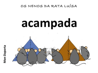 acampada
OS NENOS DA RATA LUÍSAMonDaporta
 