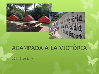ACAMPADA A LA VICTÒRIA
12 i 13 de juny
 
