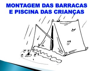 MONTAGEM DAS BARRACAS
 E PISCINA DAS CRIANÇAS
 