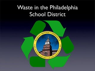 Waste in the Philadelphia
    School District
 