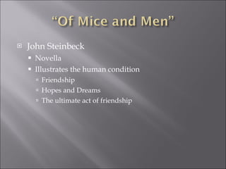 John Steinbeck Novella  Illustrates the human condition Friendship Hopes and Dreams The ultimate act of friendship 