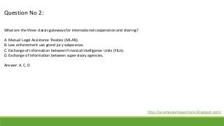 Question No 2:
What are the three classic gateways for international cooperation and sharing?
A. Mutual Legal Assistance T...