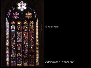 “El halconero”
Vidriera de “La cacería”
 