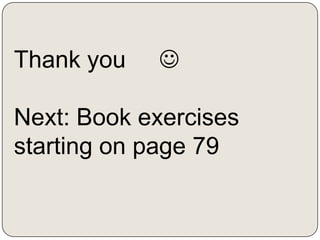 Thank you   

Next: Book exercises
starting on page 79
 