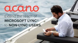 Extending the Reach of
Microsoft Lync
 