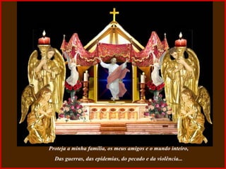 Proteja a minha família, os meus amigos e o mundo inteiro, Das guerras, das epidemias, do pecado e da violência... 