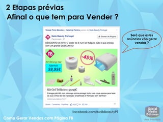 2 Etapas prévias
Afinal o que tem para Vender ?
facebook.com/NailsBeautyPT
Será que estes
anúncios vão gerar
vendas ?
 