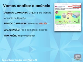 Vamos analisar o anúncio
OBJETIVO CAMPANHA: Cliques para Website
Anúncio de Ligação
PÚBLICO CAMPANHA: Interesses, não Fãs
TOM ANÚNCIO: promocional
LOCALIZAÇÃO: Feed de notícias desktop
 
