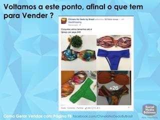 Voltamos a este ponto, afinal o que tem
para Vender ?
facebook.com/ChineloNoDedoByBrasil
 
