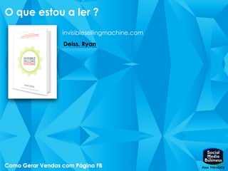 O que estou a ler ?
invisiblesellingmachine.com
Deiss, Ryan
 