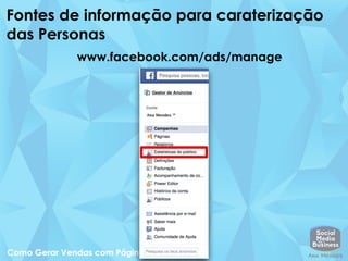 Fontes de informação para caraterização
das Personas
www.facebook.com/ads/manage
 