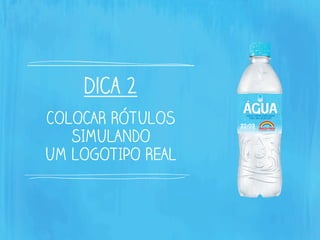 dica 2
COLOCAR RÓTULOS
SIMULANDO
UM LOGOTIPO REAL
 