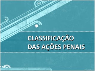 CCLLAASSSSIIFFIICCAAÇÇÃÃOO 
DDAASS AAÇÇÕÕEESS PPEENNAAIISS 
 