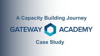 A Capacity Building Journey
Case Study
 