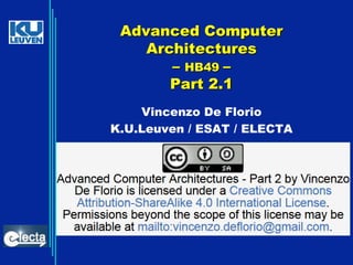 Advanced Computer
Architectures
– HB49 –
Part 2.1
Vincenzo De Florio
K.U.Leuven / ESAT / ELECTA

 